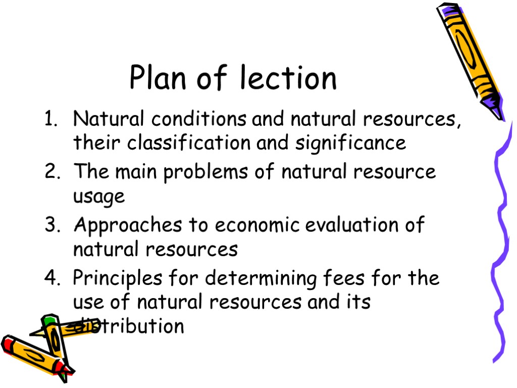 Plan of lection Natural conditions and natural resources, their classification and significance The main
